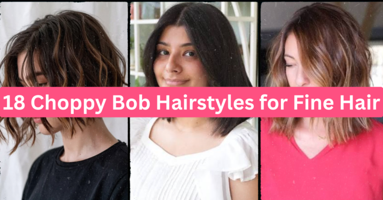 18 Choppy Bob Hairstyles for Fine Hair That Add Instant Volume and Movement