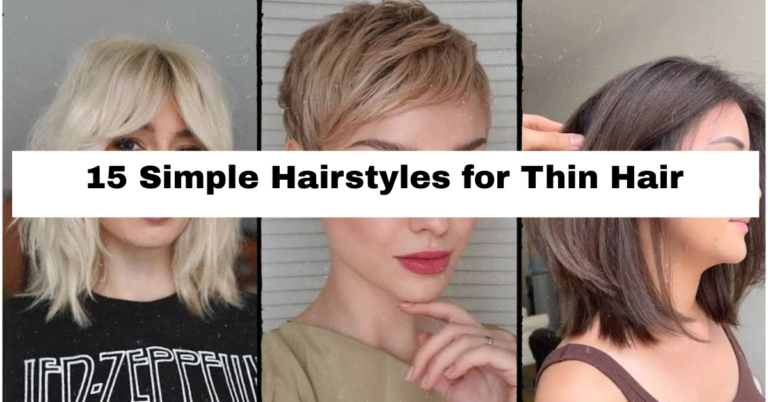 15 Simple Hairstyles for Thin Hair That Actually Add Volume