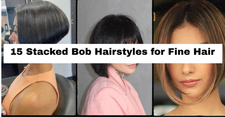 15 Stacked Bob Hairstyles for Fine Hair